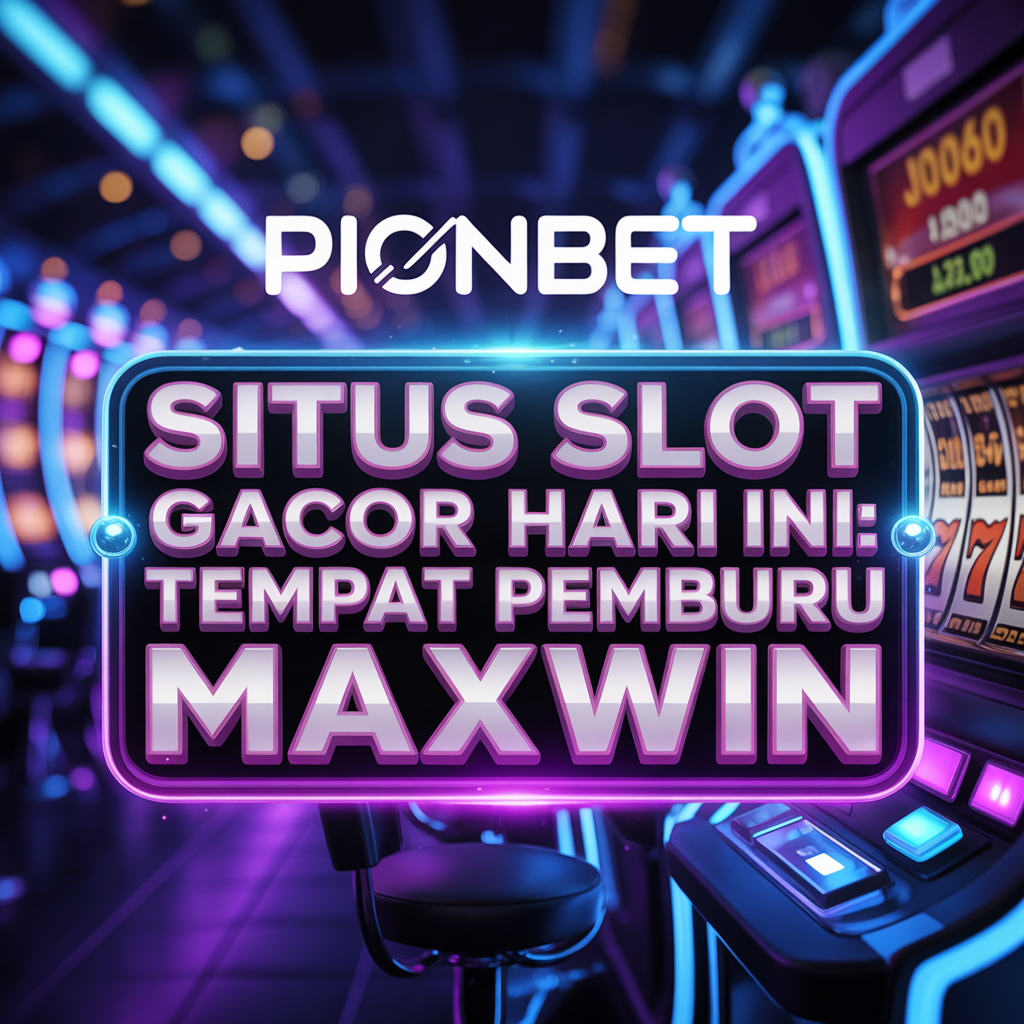 PIONBET Situs Slot Gacor Hari Ini: Tempat Pemburu Maxwin